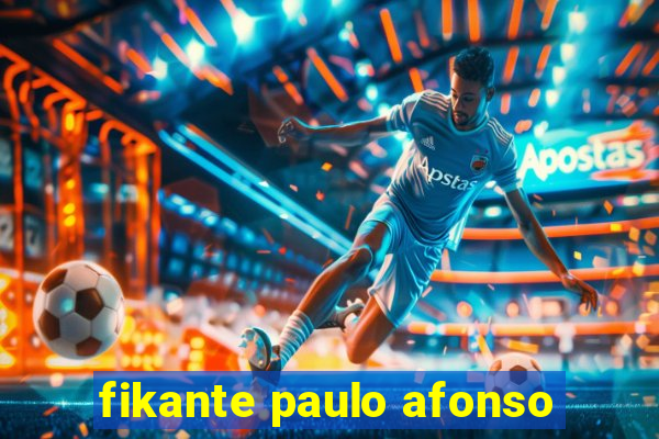 fikante paulo afonso